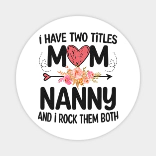 nanny - i have two titles mom and nanny Magnet